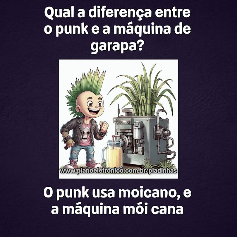 Qual a diferença entre o punk e a máquina de garapa?

O punk usa moicano, e a máquina mói cana